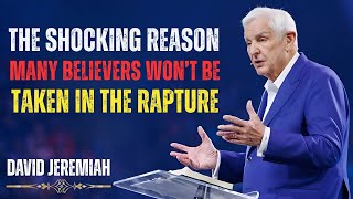 The Shocking Reason Many Believers Won’t Be Taken in the Rapture | Dr. David Jeremiah #motivation