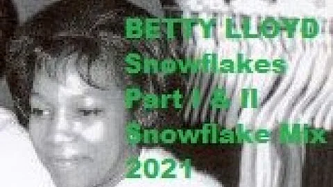 Betty Lloyd - Snowflakes (Part I & II 2021 Snowfla...