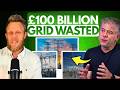 The £100 BILLION Grid WASTE — 80% of It Is COMPLETELY UNNECESSARY