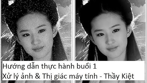 HƯỚNG DẪN THỰC HÀNH BUỔI 1 - XỬ LÝ ẢNH & THỊ GIÁC MÁY TÍNH - THẦY KIỆT