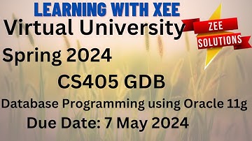 CS405 Database Programming using Oracle 11g GDB Spring 2024 Virtual University of Pakistan
