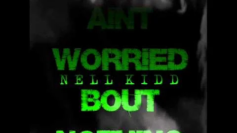 Nell Kidd - Aint Worried Bout Nothing