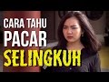 CARA MENGETAHUI PACAR SELINGKUH