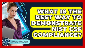 What Is The Best Way To Demonstrate NIST CSF Compliance? - AI and Technology Law