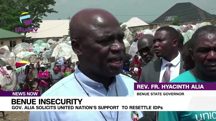 Benue Insecurity: Gov. Alia Solicits United Nation's Support  To Resettle IDPs