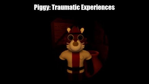 Piggy: Traumatic Experiences - Kona