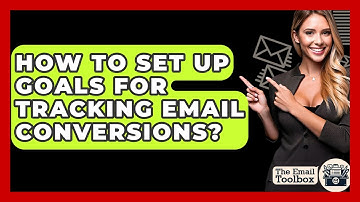 How To Set Up Goals For Tracking Email Conversions? - TheEmailToolbox.com