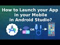How to launch your app in your mobile in Android Studio? How to run app in mobile in Android Studio?