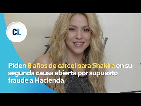 Piden 8 años de cárcel para Shakira en su segunda causa abierta por supuesto fraude a Hacienda
