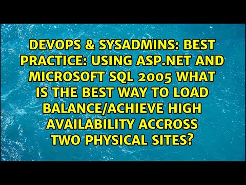 Best Practice: Using Asp.net and Microsoft SQL 2005 what is the best way to load balance/achieve...
