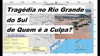 Tragédia no Rio Grande do sul - de Quem é a Culpa ?