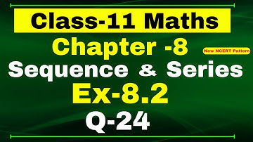 Class-11 Maths | Ex-8.2, Q-24 | Chapter 8 ( Sequence and Series ) | NCERT Math