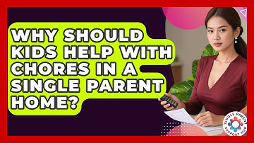 Why Should Kids Help With Chores In A Single Parent Home? - Single Parent Support Hub