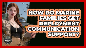 How Do Marine Families Get Deployment Communication Support?