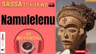 Namulelenu - SASSA TCHOKWE |Os Moyowenu| 🇦🇴