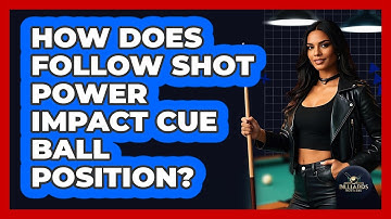 How Does Follow Shot Power Impact Cue Ball Position?