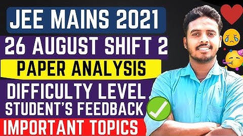 Jee Main 2021- 26 AUGUST 2nd Shift Paper Analysis & Difficulty Level | Jee Mains 26 August 2nd shift