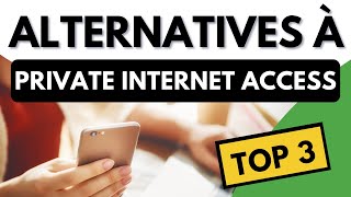 ALTERNATIVE À PRIVATE INTERNET ACCESS ? Top 3 des Meilleures Alternatives à PIA VPN 