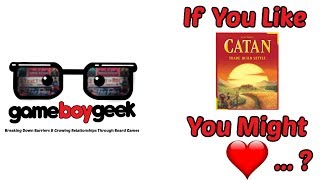 If you Like (Settlers of) Catan You Might Love...? with the Game Boy Geek