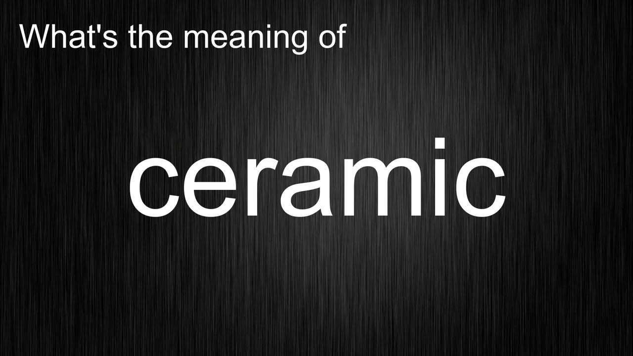 What's the meaning of "ceramic", How to pronounce ceramic? YouTube