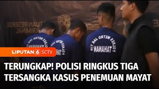 Terungkap! Polisi Ringkus Tiga Tersangka Kasus Penemuan Mayat di Rawamangun | Liputan 6