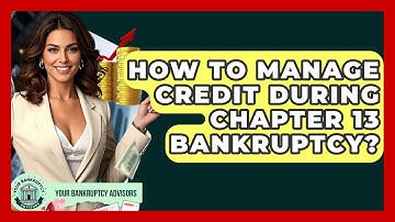 How To Manage Credit During Chapter 13 Bankruptcy? - Your Bankruptcy Advisors