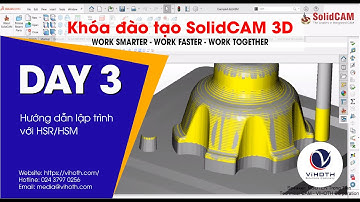 [Khóa đào tạo SolidCAM 3D] Hướng dẫn lập trình với HSR/HSM  (Day 3) | VIHOTH CORP.