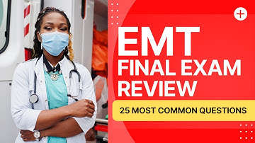 EMT Final Exam Review - Emergency Medical Technician Study Guide (25 Most Common Questions)