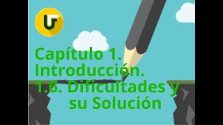 Capítulo 1. Introducción. 1.6. Dificultades y su solución.