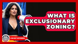 What Is Exclusionary Zoning? - Learn About Libertarianism