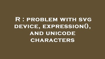 R : problem with svg device, expression(), and unicode characters