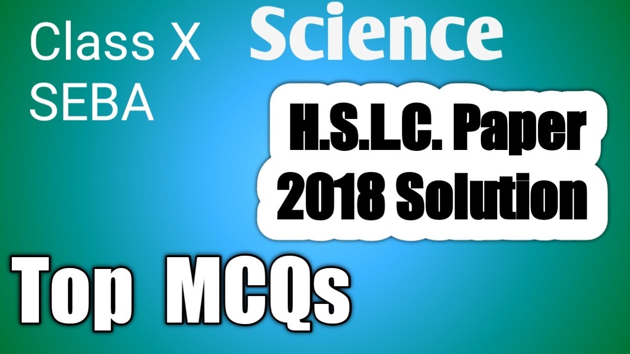H.S.L.C. Paper solve 2018 || Science || Top 10 MCQs || SEBA ||