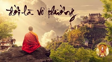 Con đường giác ngộ- Đời Là Vô Thường - Dứt Phiền Não Chướng - Nghe Để Giác Ngộ Bớt Khổ Trong Cuộc Số