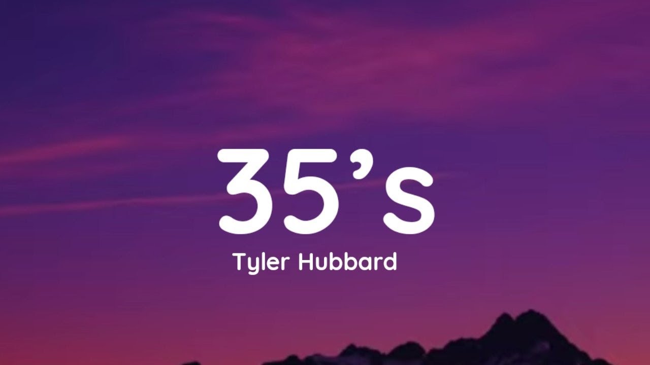 Watch Tyler Hubbard - 35’s (lyrics) on YouTube Watch Tyler Hubbard - 35’s (lyrics) on YouTube