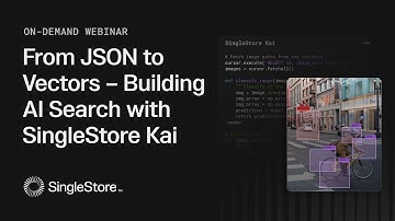 From JSON to Vectors – Building AI Search with SingleStore Kai | SingleStore Webinars