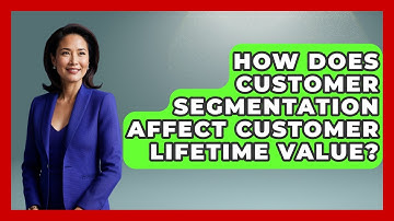 How Does Customer Segmentation Affect Customer Lifetime Value? - Customer Support Coach