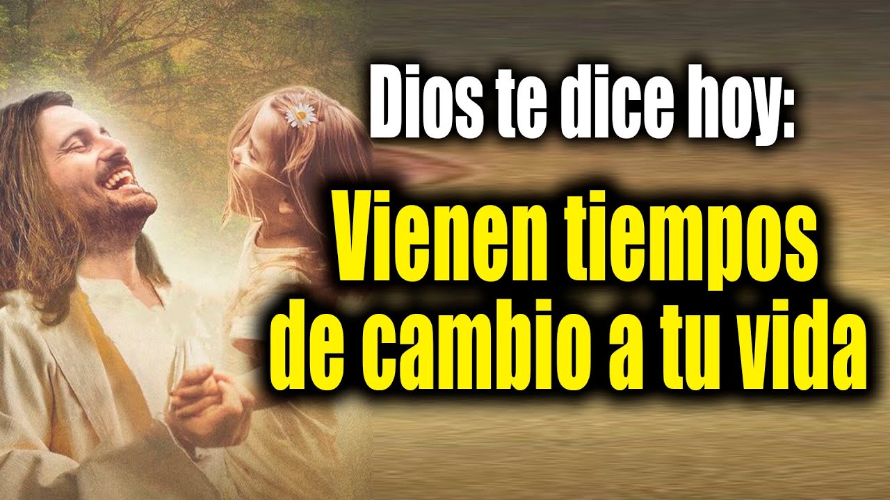 DIOS TE DICE HOY - Vienen tiempos de cambio a tu vida - YouTube