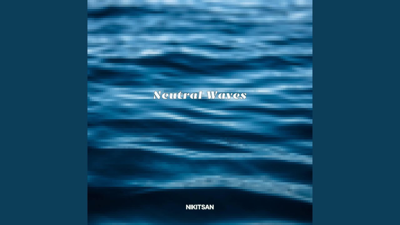 Neutral Waves adlı videoyu YouTube'da izle Neutral Waves adlı videoyu YouTube'da izle