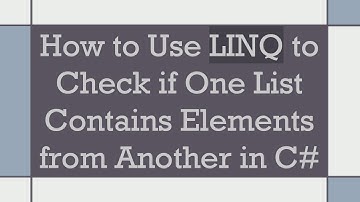 How to Use LINQ to Check if One List Contains Elements from Another in C#