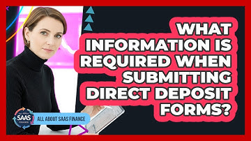 What Information Is Required When Submitting Direct Deposit Forms?
