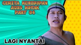 CERITA KEHIDUPAN AGOS KOTAK PART 04 || NYANTAI WAE