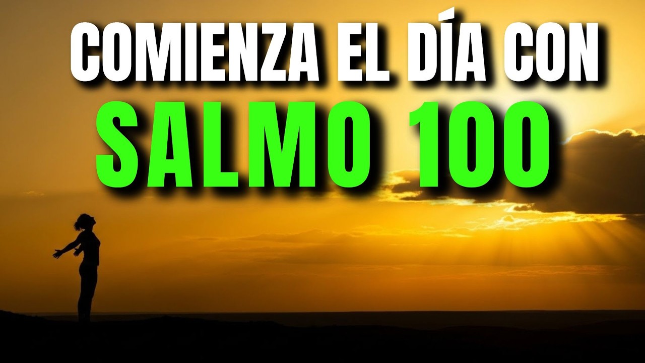 ORACIÓN DE LA MAÑANA CON EL SALMO 100 | PODEROSA ORACIÓN DE BENDICIÓN Y PROSPERIDAD