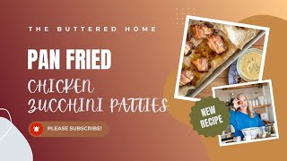 How to Make Pan Fried Chicken and Zucchini Patties