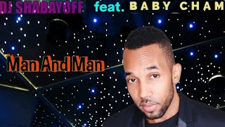 Dj Shabayoff Feat. Baby Cham - Man And Man💪 😎👊