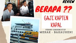 GAJI KAPTEN KAPAL PENYEBRANGAN MERAK - BAKAUHENI