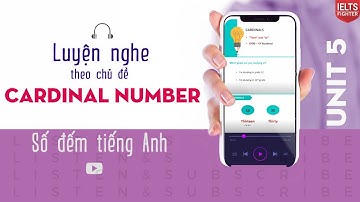 IELTS Listening - Unit 5 Cardinal Number (Số đếm)| IELTS FIGHTER