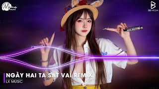 Nhạc Remix Gây Bão TikTok - Ngày Hai Ta Sát Vai Remix (Bản Hot TikTok) - Hạnh Phúc Xây Nên Từ Hai Ta