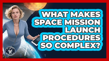 What Makes Space Mission Launch Procedures So Complex? - All About Astronauts