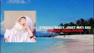 #EYOFUCKINGZEY_JOGET MATI AKU_#ORGANZA_SS-NEW REMIX #LAGU ACARA TERBARU