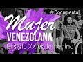 Documental  mujer venezolana el siglo xx en femenino